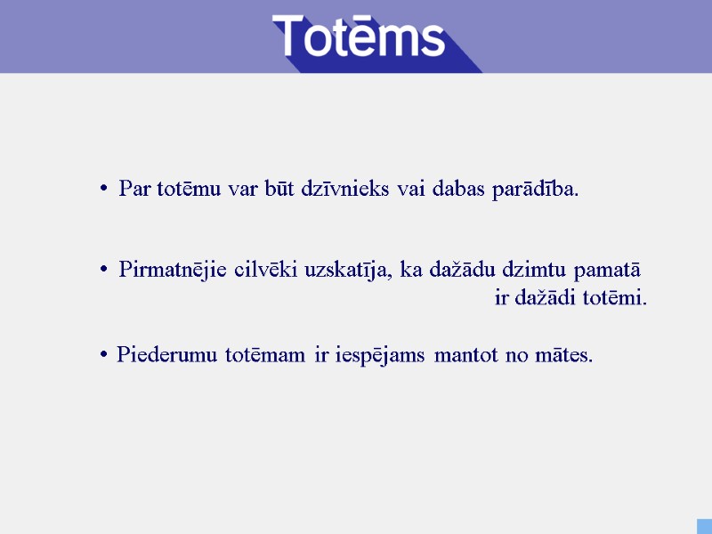 Par totēmu var būt dzīvnieks vai dabas parādība.  Piederumu totēmam ir iespējams mantot